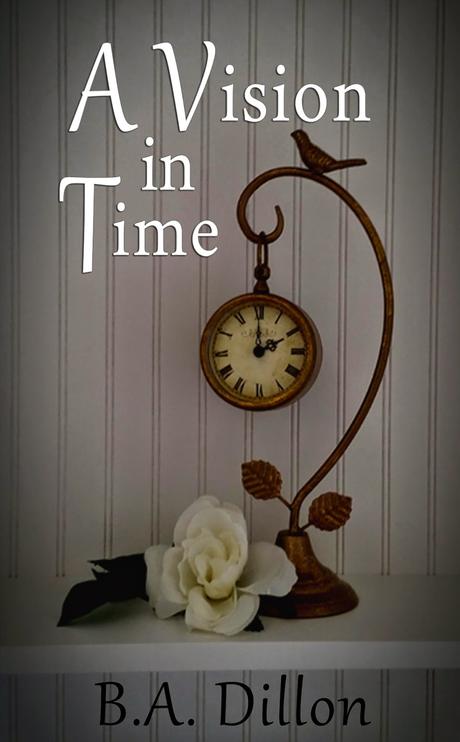 A Vision in Time by B.A. Dillon: Spotlight with Teasers A Vision in Time by B.A. Dillon: Spotlight with Teasers
