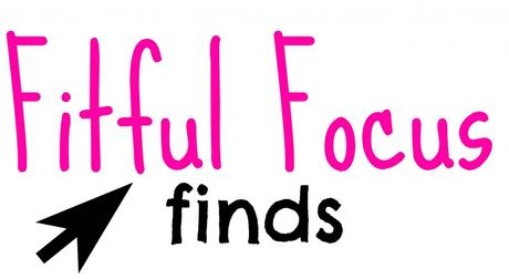 Fit, Focused & Fun Finds (from around the web!) #33 Fitful Focus Finds