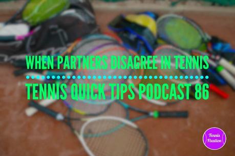 When Partners Disagree In Tennis – Tennis Quick Tips Podcast 86 When Partners Disagree In Tennis – Tennis Quick Tips Podcast 86