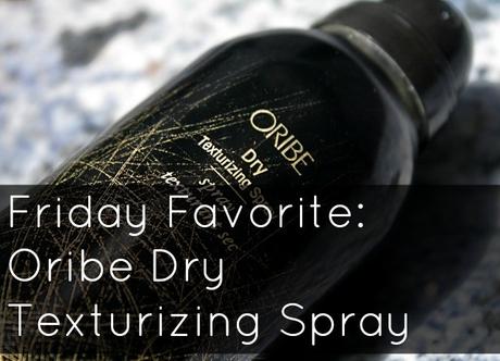 Friday Favorite: Oribe Dry Texturizing Spray Friday Favorite: Oribe Dry Texturizing Spray