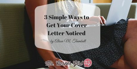3 Simple Ways to Get Your Cover Letter Noticed