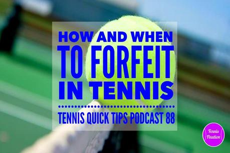 How and When to Forfeit a Tennis Match – Tennis Quick Tips 88