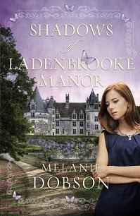 COMING TO TERMS WITH YOUR FAMILY'S SECRETS: AN INTERVIEW WITH MELANIE DOBSON,  AUTHOR OF SHADOWS OF LADENBROOKE MANOR