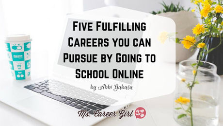 Five Fulfilling Careers you can Pursue by Going to School Online