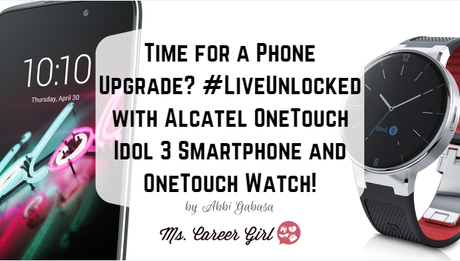 Time for a Phone Upgrade? #LiveUnlocked with Alcatel OneTouch Idol 3 Smartphone and OneTouch Watch!