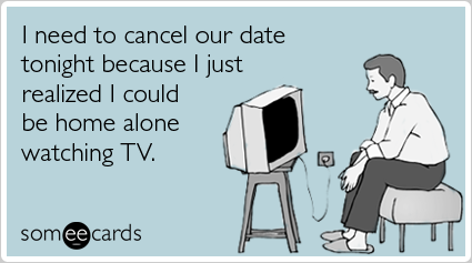 cancel-date-home-watching-tv-confession-ecards-someecards