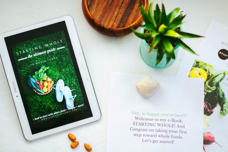 ''STARTING WHOLE'': THE ULTIMATE GUIDE + FREE EBOOK ON HOW TO START WITH WHOLE FOODS!