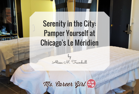 Serenity in the City: Pamper Yourself at Chicago's Le Méridien