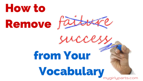 How to Remove Failure from your Vocabulary
