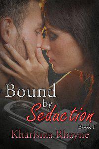 A REVIEW OF ~ BOUND BY SEDUCTION: BOOK 1 BY Kharisma Rhayne A REVIEW OF ~ BOUND BY SEDUCTION: BOOK 1 BY Kharisma Rhayne