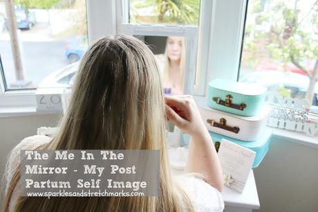 The Me In The Mirror - My Post Partum Self Image Issues