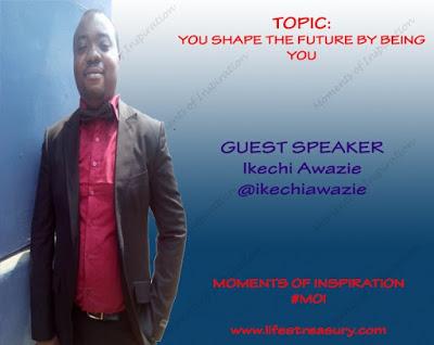 Moments Of Inspiration: You Shape the Future Being You with Ikechi Awazie