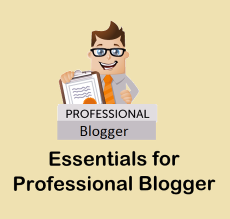 Essentials for Professional Blogger