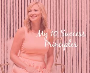 My 10 Success Principles: The Exact Foundations On Which I Built My Dream Career