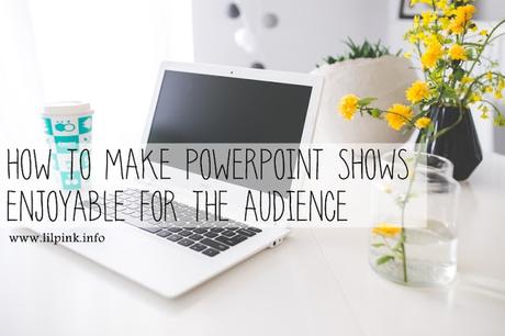 How to Make PowerPoint Shows Enjoyable for the Audience