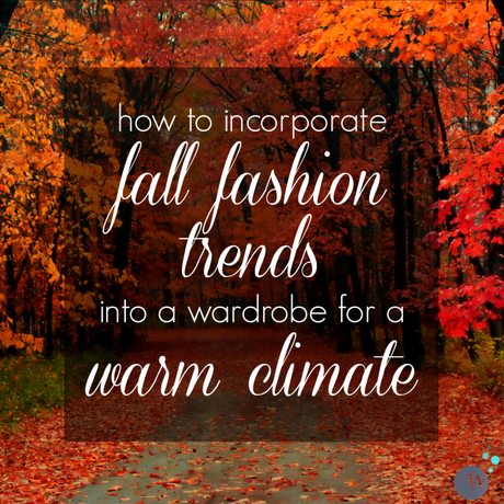 How to Wear It: Feeling Fall in a Warm Weather Climate