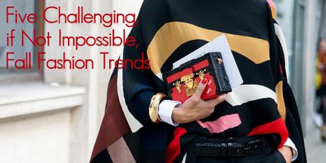 Five Challenging, if Not Impossible, Fall Fashion Trends