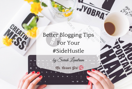 Better Blogging Tips for Your #SideHustle