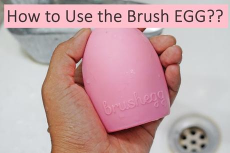 The Brush Egg-How to use it