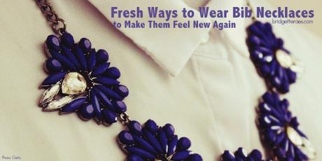Fresh Ways to Wear Bib Necklaces
