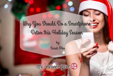Why You Should Do a Smartphone Detox this Holiday Season
