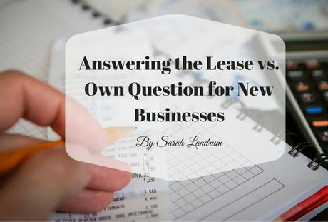 Answering the Lease vs. Own Question for New Businesses