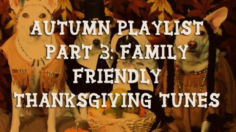 Autumn Playlist Part 3: Family Friendly Thanksgiving Tunes