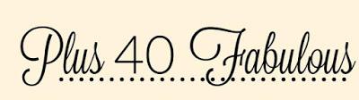 Plus 40 Fabulous Plus 40 Fabulous