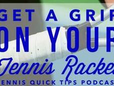 Grip Your Tennis Racket Quick Tips Podcast