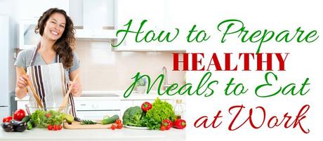 HOW TO PREPARE HEALTHY MEALS AT WORK