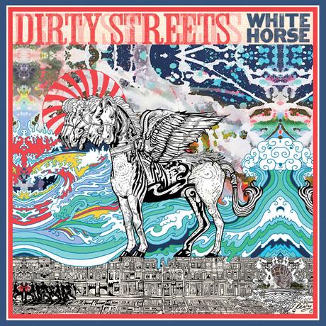 DIRTY STREETS' NEW WHITE HORSE ALBUM OUT NOW VIA ALIVE NATURALSOUND RECORDS