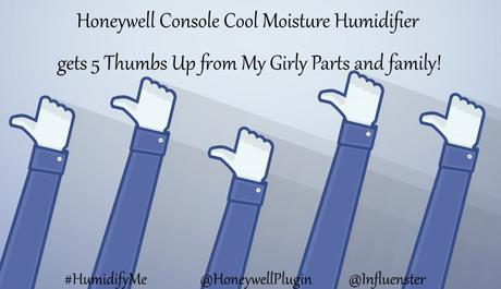 The Honeywell Console Cool Moisture Humidifier gets 5 Thumbs Up from My Girly Parts and Family!