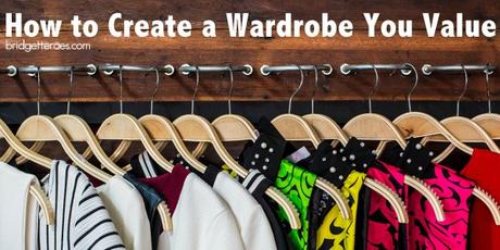 How to Create a Wardrobe You Value