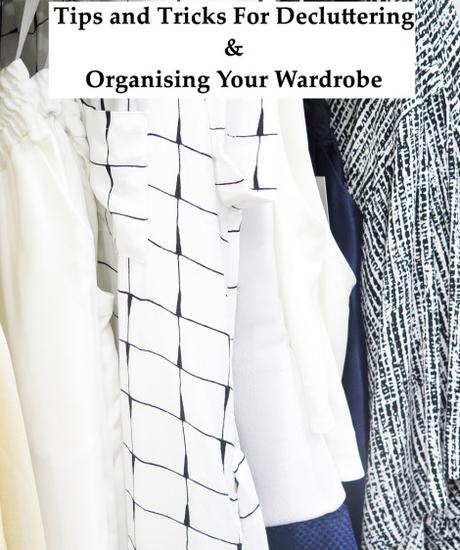 Tips and Tricks For Decluttering & Organising Your Wardrobe tips and tricks for decluttering and organising your wardrobe