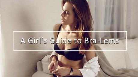 A Girl’s Guide to Bra-Lems