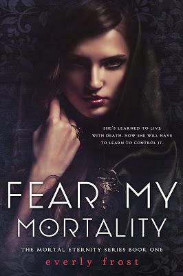 Fear My Mortality by Everly Frost   @everlyfrost
