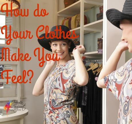 how do your clothes make you feel - how do they make you feel psychologically not just physically?