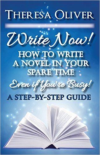 Release date is tomorrow! Theresa Oliver's  Write Now! How to Write a Novel in your Spare Time, Even if You're Busy!