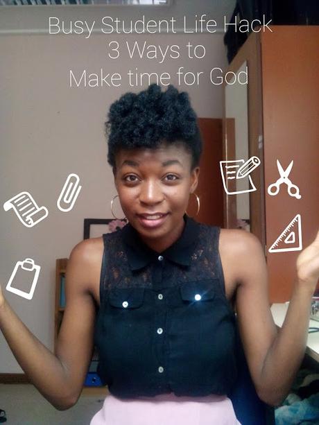 3 ways to make more time for God| Busy Student Life Hack