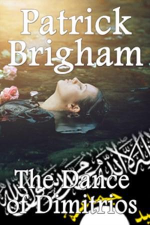 Terrorism, Illegal Immigration, Murder And English Detectives – New Crime Thriller, ‘The Dance Of Dimitrios’, Released By Award Winning Author Patrick Brigham dance od dimitrios