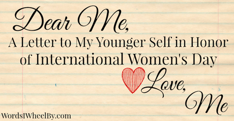 A Letter to My Younger Self in Honor of International Women’s Day