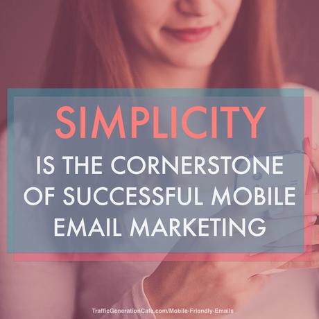 Simplicity is the cornerstone ofmobile friendly emails