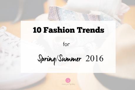 10 Spring/Summer Fashion Trends for 2016 | cherryontopblog.com