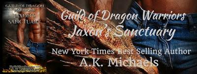 Jaxon's Sanctuary (Guild of Dragon Warriors) by A. K. Michaels @SNS_BAH @AvaKMichaels Jaxon's Sanctuary (Guild of Dragon Warriors) by A. K. Michaels @SNS_BAH @AvaKMichaels