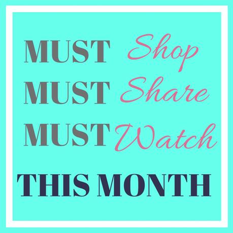 Must Shop, Must Share, Must Watch This Month