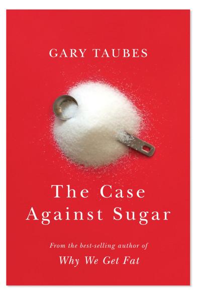 The New Gary Taubes Book: The Case Against Sugar