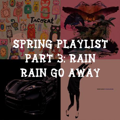 Spring Playlist Part 3: Rain Rain Go Away