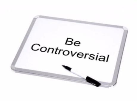 Be Controversial