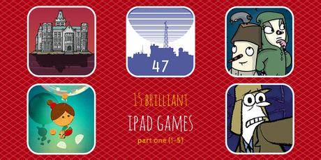 15 Brilliant iPad Games: Part One (1-5) 15 Brilliant iPad Games: Part One (1-5)