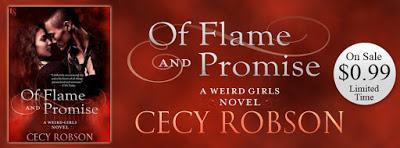 Of Flame and Promise- A Weird Girls Novel- by Cecy Robson- Only 99 Cents For a Limited Time! Of Flame and Promise- A Weird Girls Novel- by Cecy Robson- Only 99 Cents For a Limited Time!